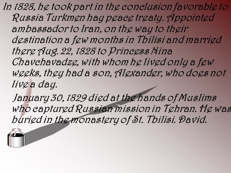 In 1828, he took part in the conclusion favorable to Russia Turkmen hay peace